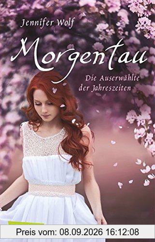 Morgentau. Die Auserwählte der Jahreszeiten (1. Buch) (Geschichten der Jahreszeiten, Band 1)