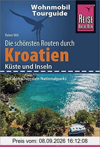 Reise Know-How Wohnmobil-Tourguide Kroatien – Küste und Inseln mit den schönsten Nationalparks: Die schönsten Routen