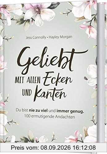 Geliebt. Mit allen Ecken und Kanten: Du bist nie zu viel und immer genug. 100 ermutigende Andachten
