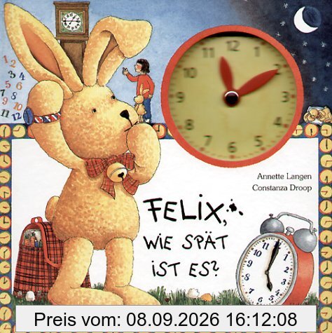 Felix, wie spät ist es?: Ein Uhrenbuch mit beweglichen Zeigern