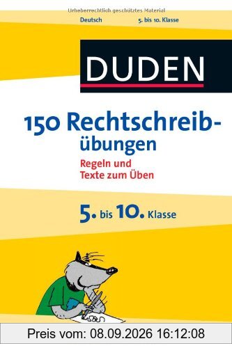 Duden - 150 Rechtschreibübungen 5. bis 10. Klasse: Regeln und Texte zum Üben