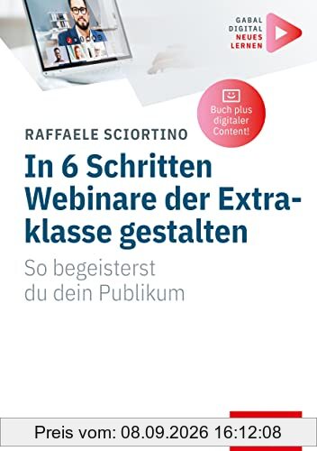 In 6 Schritten Webinare der Extraklasse gestalten: So begeisterst du dein Publikum | (Mit digitalen Zusatzinhalten zum Buch) (Whitebooks)