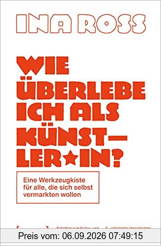 Wie überlebe ich als Künstler*in?: Eine Werkzeugkiste für alle, die sich selbst vermarkten wollen (Schriften zum Kultur- und Museumsmanagement)