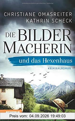 Die Bildermacherin und das Hexenhaus: Der 3. Fall der smarten Südtiroler Hobbyermittlerin – Kriminalroman aus den Alpen (Die Bildermacherin: Kriminalroman aus den Alpen)