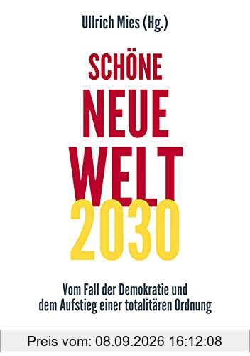 Schöne Neue Welt 2030: Vom Fall der Demokratie und dem Aufstieg einer totalitären Ordnung