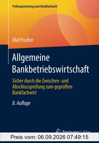 Allgemeine Bankbetriebswirtschaft: Sicher durch die Zwischen- und Abschlussprüfung zum geprüften Bankfachwirt (Prüfungstraining zum Bankfachwirt)