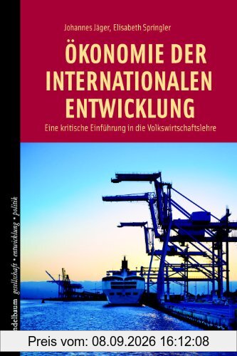 Ökonomie der internationalen Entwicklung: Eine kritische Einführung in die Volkswirtschaftslehre