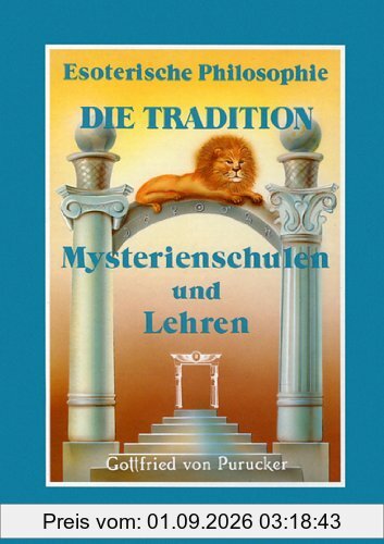 Esoterische Philosophie - Die Tradition: Mysterienschulen und Lehren