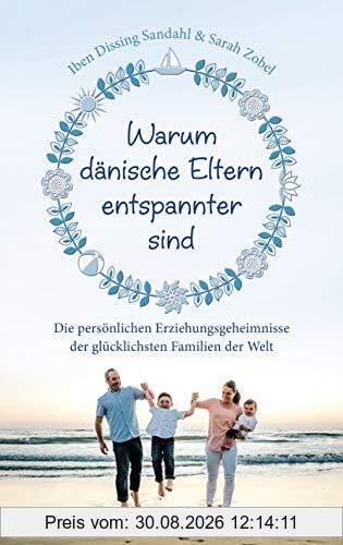 Warum dänische Eltern entspannter sind: Die persönlichen Erziehungsgeheimnisse der glücklichsten Familien der Welt