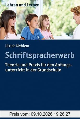 Schriftspracherwerb: Theorie und Praxis für den Anfangsunterricht in der Grundschule (Lehren und Lernen)