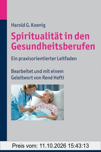 Spiritualität in den Gesundheitsberufen. Ein praxisorientierter Leitfaden. Übersetzt von Ludwig, Henriette L. / Witzig, Christoph