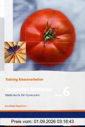Lambacher Schweizer - Training Klassenarbeiten: Lambacher Schweizer LS Mathematik 6. Trainingsheft für Klassenarbeiten. Nordrhein-Westfalen: Schülerheft mit Lösungen. Klasse 6