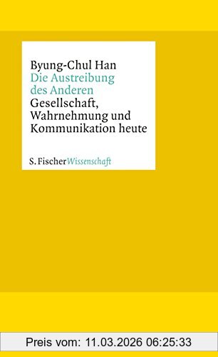 Byung-Chul Han Die Austreibung Des Anderen, Gesellschaft, Wahrnehmung Und Kommunikation Heute