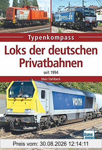 Loks der deutschen Privatbahnen: seit 1994 (Typenkompass)