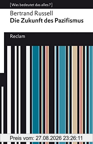 Die Zukunft des Pazifismus: [Was bedeutet das alles?] (Reclams Universal-Bibliothek)