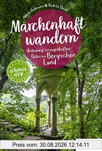 Märchenhaft wandern Bergisches Land: Unterwegs zu sagenhaften Orten im Bergischen Land (Schönes NRW)