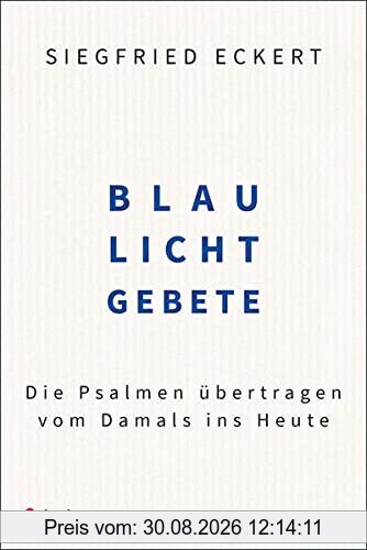 Blaulichtgebete: Die Psalmen übertragen vom Damals ins Heute