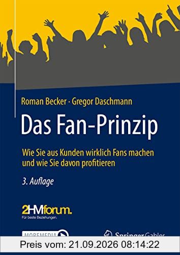 Das Fan-Prinzip: Wie Sie aus Kunden wirklich Fans machen und wie Sie davon profitieren