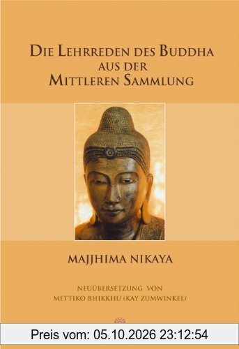 Die Lehrreden des Buddha aus der Mittleren Sammlung: Majjhima Nikaya
