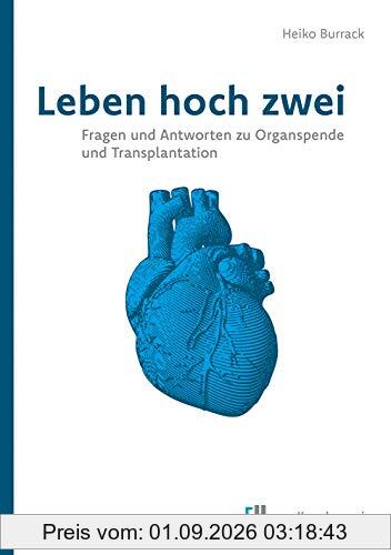 Leben hoch zwei. Fragen und Antworten zu Organspende und Transplantation