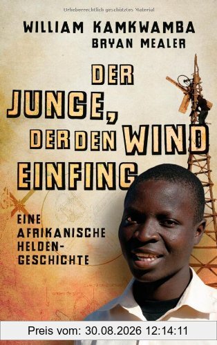 Der Junge, der den Wind einfing: Eine afrikanische Heldengeschichte