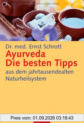 Ayurveda: Die besten Tipps: aus dem jahrtausendealten Naturheilsystem
