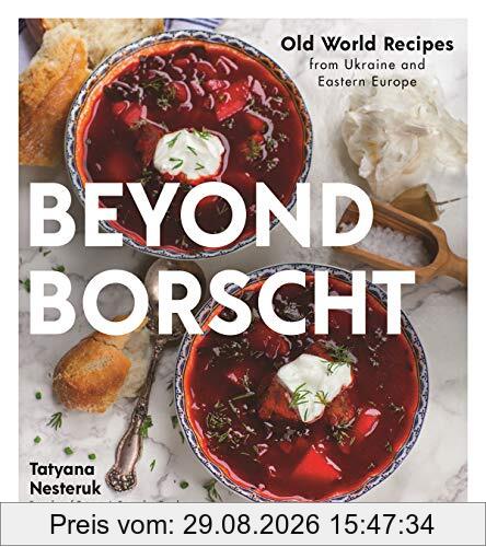 Tatyana Nesteruk Beyond Borscht, Old World Recipes From Ukraine, Russia, Poland & More