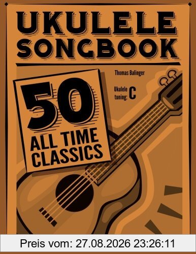 Ukulele Songbook: 50 All Time Classics