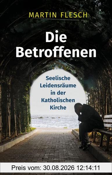 Die Betroffenen: Seelische Leidensräume in der Katholischen Kirche