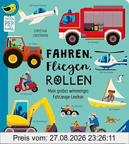 Edition Piepmatz: Fahren, Fliegen, Rollen: Mein großes wimmeliges Fahrzeuge-Lexikon