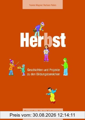 Materialien für den Kindergarten: Herbst: Geschichten und Projekte zu den Bildungsbereichen