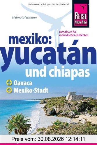 Mexiko: Yucatán und Chiapas - Das komplette Handbuch für individuelle Reisen in Yucatán und Chiapas