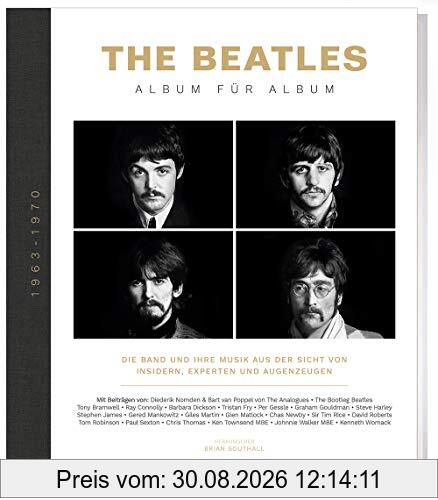 The Beatles - Album für Album: Die Band und ihre Musik aus der Sicht von Insidern, Experten und Augenzeugen