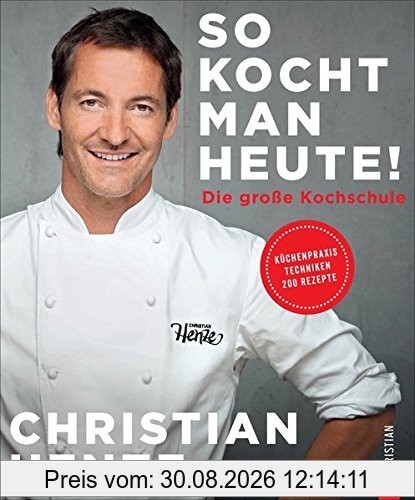 Das Grundkochbuch: So kocht man heute! Die Kochschule von und mit Christian Henze. Schnell gekocht, von allen geliebt. Schnelle Gerichte für jeden Tag vom TV-Koch des MDR.