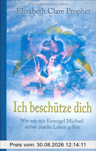 Ich beschütze dich: Wie wir mit Erzengel Michael sicher durchs Leben gehen