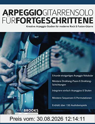 Arpeggio-Gitarrensolo für Fortgeschrittene: Kreative Arpeggio-Studien für moderne Rock & Fusion-Gitarre (Theorie und Technik für Gitarre lernen)