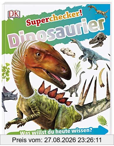 Superchecker! Dinosaurier: Was willst du heute wissen? Coole Fakten, Steckbriefe und Rekorde