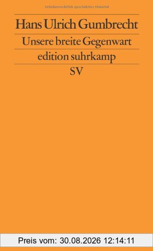 Unsere breite Gegenwart (edition suhrkamp)
