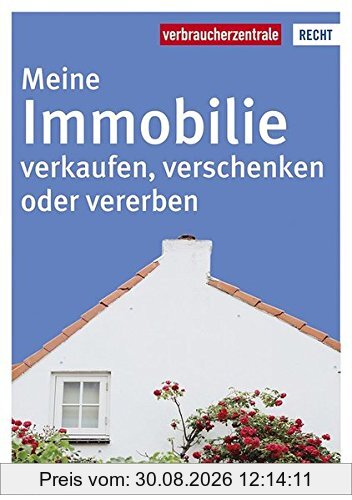 Meine Immobilie verkaufen, verschenken oder vererben (Reihe Recht)