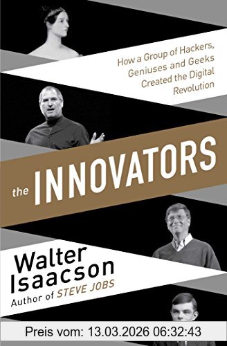 Walter Isaacson The Innovators, How A Group Of Inventors, Hackers, Geniuses And Geeks Created The Digital Revolution