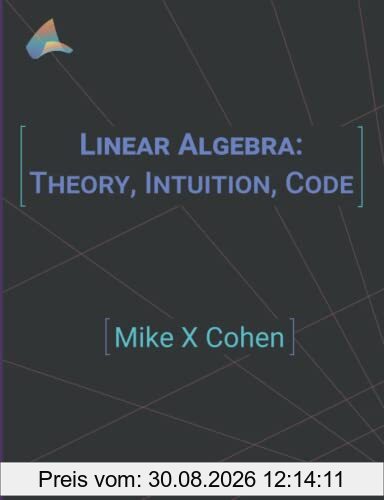 Linear Algebra: Theory, Intuition, Code