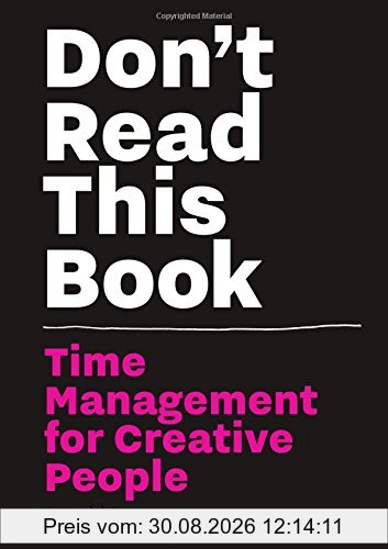 Don´t Read this Book : Time Management for Creative People