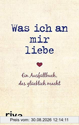 Was ich an mir liebe: Ein Ausfüllbuch, das glücklich macht
