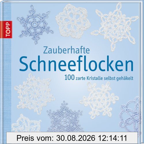 Zauberhafte Schneeflocken: 100 zarte Kristalle selbst gehäkelt