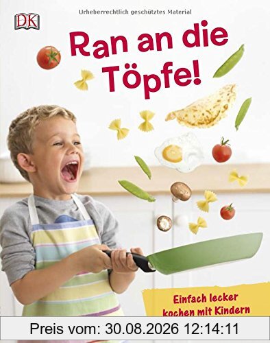 Ran an die Töpfe!: Einfach lecker kochen mit Kindern
