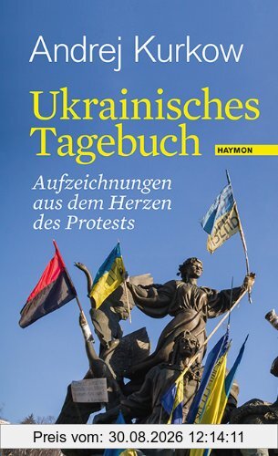 Ukrainisches Tagebuch: Aufzeichnungen aus dem Herzen des Protests