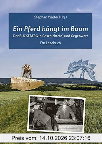 Ein Pferd hängt im Baum: Der Bückeberg in Geschichte(n) und Gegenwart