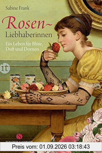 Rosenliebhaberinnen: Ein Leben für Blüte, Duft und Dornen (insel taschenbuch)