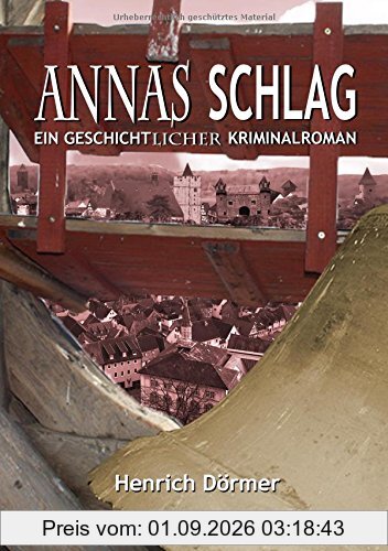 Annas Schlag: Ein geschichtlicher Kriminalroman
