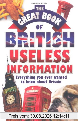 The Great Book of British Useless Information: Everything You Ever Wanted to Know about Britain